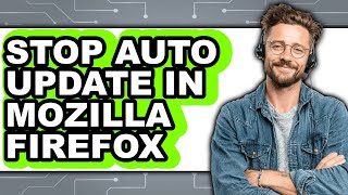 How to Stop Auto Update in Mozilla Firefox - Full Guide