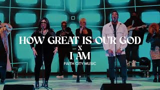 Faith City Music: How Great Is Our God x I Am