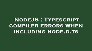 NodeJS : Typescript compiler errors when including node.d.ts