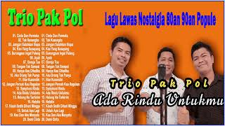 Trio Pak Pol Terbaru Full Album - Trio Pak Pol Cover Lagu Nostalgia - Lagu Nostalgia Paling Dicari