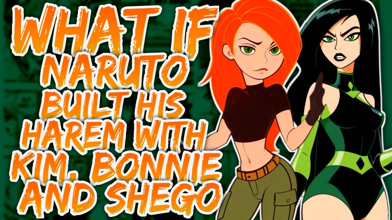 What if Naruto Built his Harem with Kim, Bonnie & Shego in Kim Possible?