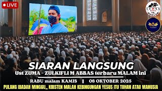 LIVE 🔴 Ust ZUMA - ZULKIFLI M ABBAS terbaru MALAM ini || RABU malam KAMIS, 08/10/2025