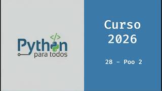 Curso Python 2026 -  28 - Poo parte 2