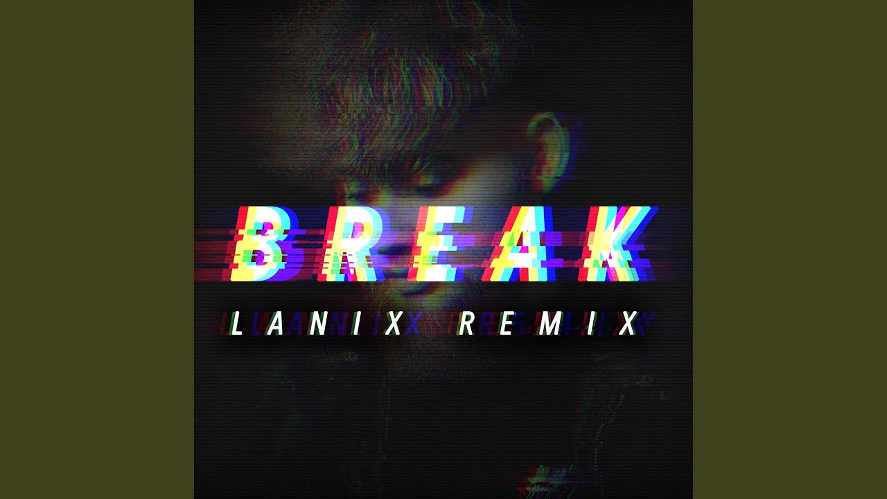 Watch Break (Lanix Remix) on YouTube Watch Break (Lanix Remix) on YouTube