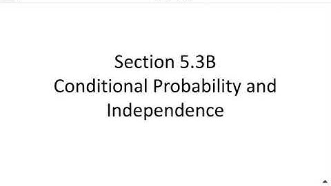 Section 5.3B Conditional Probability and Independence