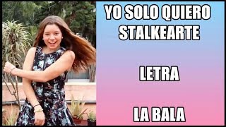 YO SOLO QUIERO STALKEARTE  Letra | La Bala | Balovers Fans Club chords