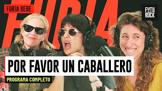 POR FAVOR UN CABALLERO | PROGRAMA COMPLETO de FURIA BEBÉ