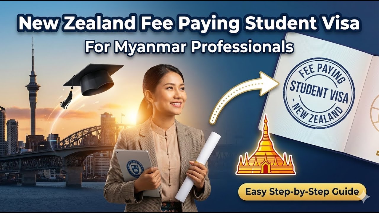 New Zealand Fee Paying Student Visa: A Step-by-Step Guide for Myanmar Students (NZ Student Visa)