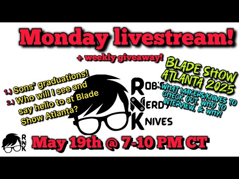 Rob’s Nerdy Knives livestream, Mon. 5-19-25, @ 7 PM CT. Graduations, Blade Show, & a giveaway