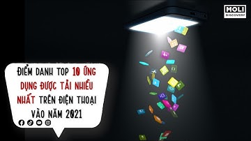 Điểm danh top 10 ứng dụng được tải nhiều nhất trên điện thoại vào năm 2021 | Moli Discovery