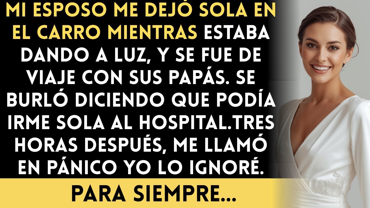 Mi esposo me dejó sola en el coche mientras estaba en labor de parto y se fue de viaje con sus...