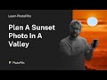 How to Plan a Sunset Photo in a Valley | Or a Sunrise