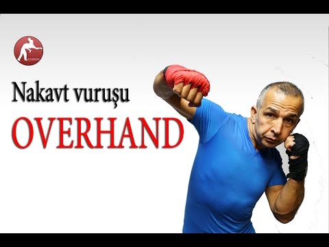 Nakavt Vuruşu Overhand Nasıl Atılır? Overhand Nasıl vurulur? Kick boks dersleri