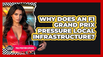 Why Does An F1 Grand Prix Pressure Local Infrastructure? - Pole Position Experts