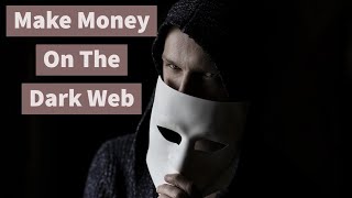 How To Make Money On The Dark Web 2025 – Only Legally