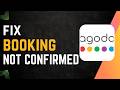 How to Fix Agoda Booking Not Confirmed