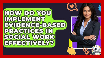 How Do You Implement Evidence-based Practices In Social Work Effectively? - Child Welfare Network