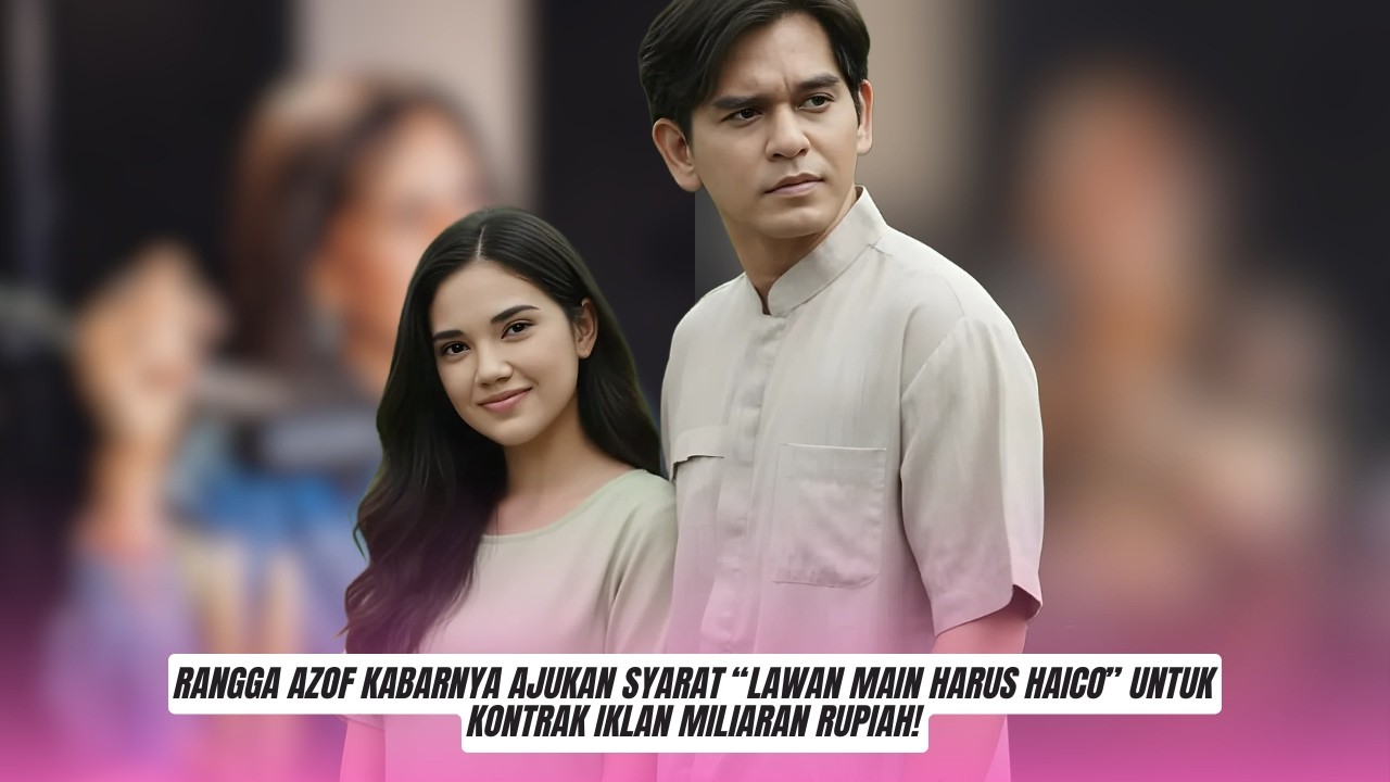 Hanya Mau Satu Project! Rangga Azof Kabarnya Ajukan Syarat “Lawan Main Harus Haico” untuk Kontrak Ik