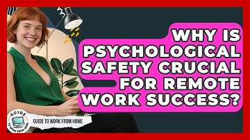 Why Is Psychological Safety Crucial For Remote Work Success? - Guide To Work From Home