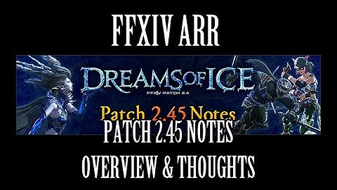 FFXIV ARR: Patch 2.45 Notes Overview/Thoughts (DRG Buffs & More!)