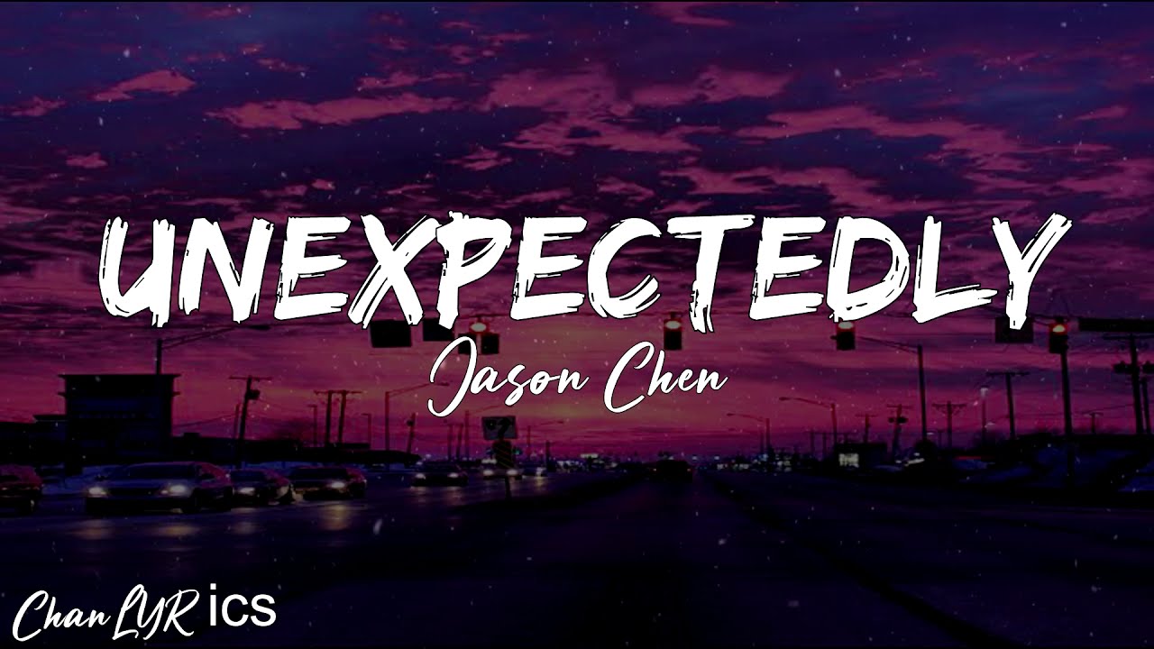 UNEXPECTEDLY   Jason Chen   Lyrics