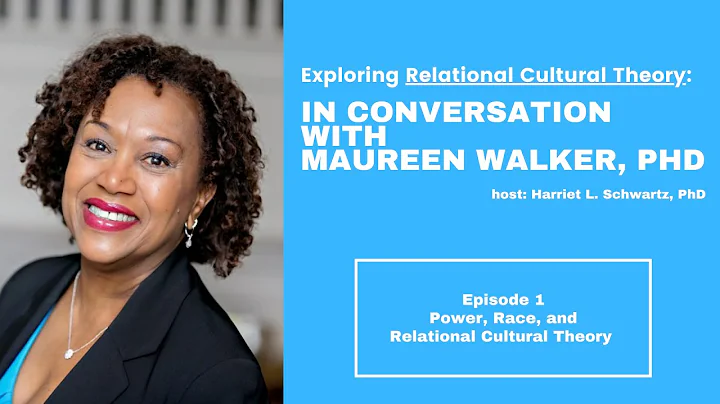 Exploring Relational Cultural Theory with Maureen Walker: Power, Race, and RCT