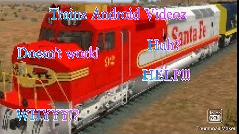 Trainz Android Videoz - Can Anybody HELP?