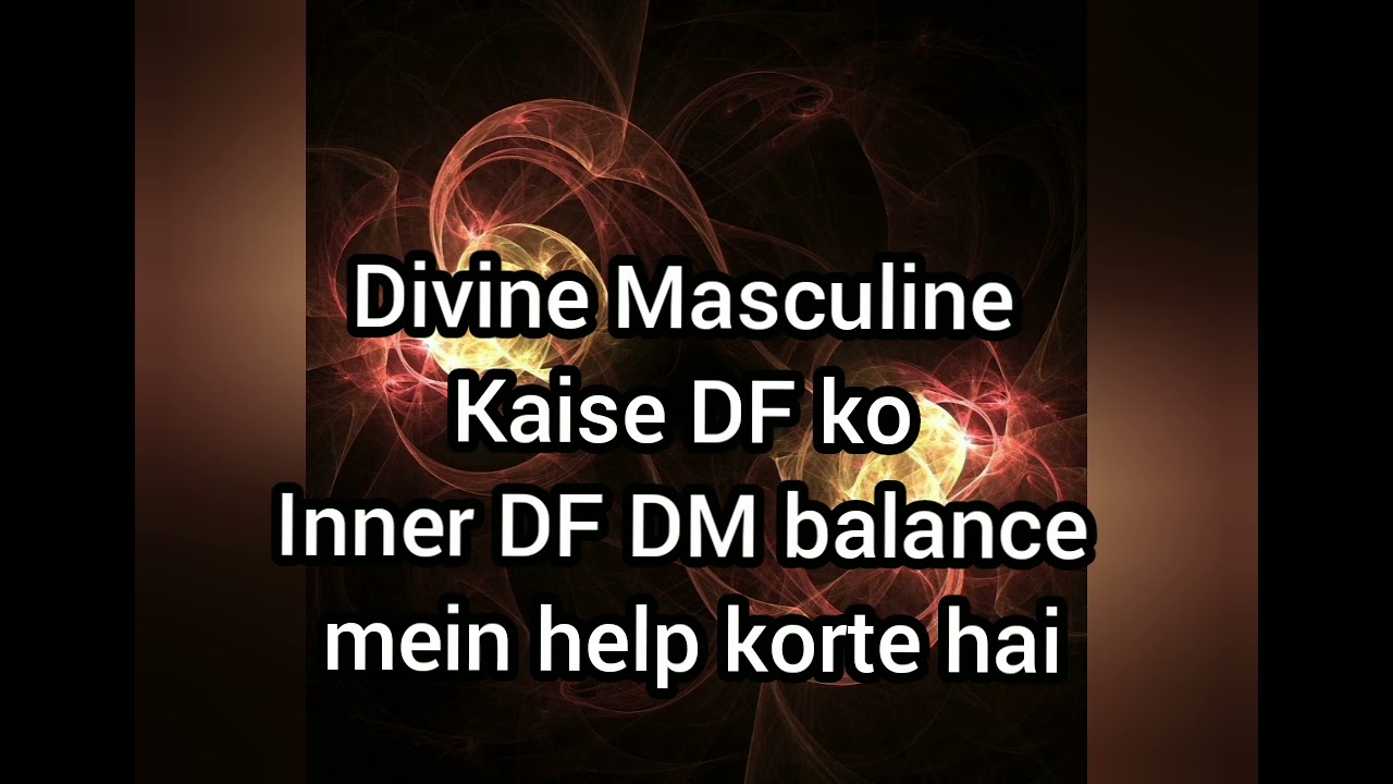 Divine Masculine kaise Divine Feminine ko inner DM DF balance karne mein help karte hai