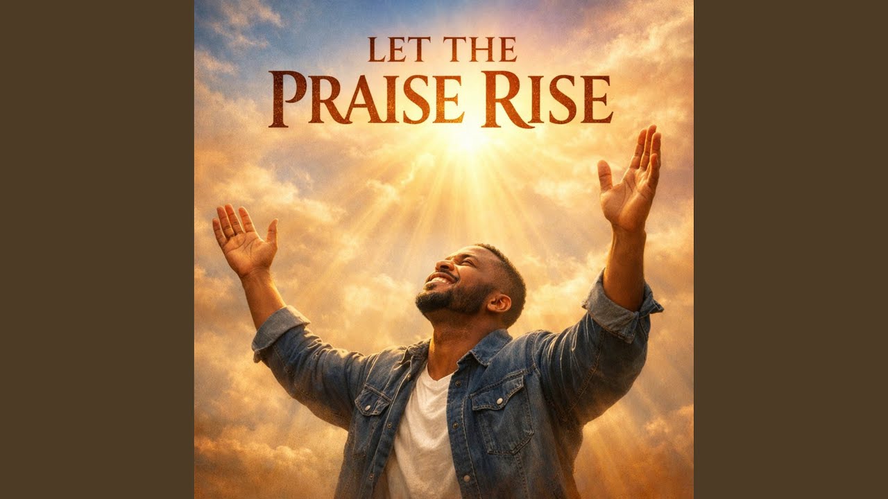 Let the Praise Rise - YouTube