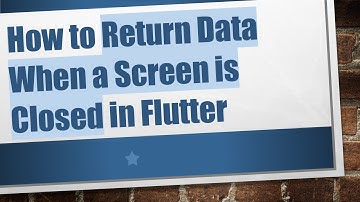 How to Return Data When a Screen is Closed in Flutter