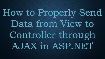 How to Properly Send Data from View to Controller through AJAX in ASP.NET