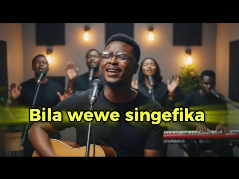 Bila Wewe Singefika Deep Swahili Worship Original Song Video 