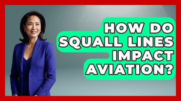 How Do Squall Lines Impact Aviation? - Weather Watchdog