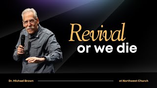 Revival Or We Die | Dr. Michael Brown