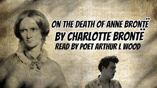On the Death of Anne Brontë by Charlotte Brontë (with text) - Read by poet Arthur L Wood