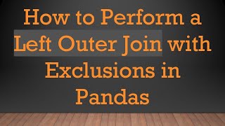 How to Perform a Left Outer Join with Exclusions in Pandas