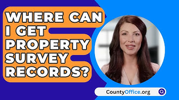 Where Can I Get Property Survey Records? - CountyOffice.org