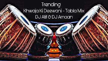 KHWAJA KI DEEWANI - TRENDING TABLA MIX - DJ ATIF & DJ AMAAN.