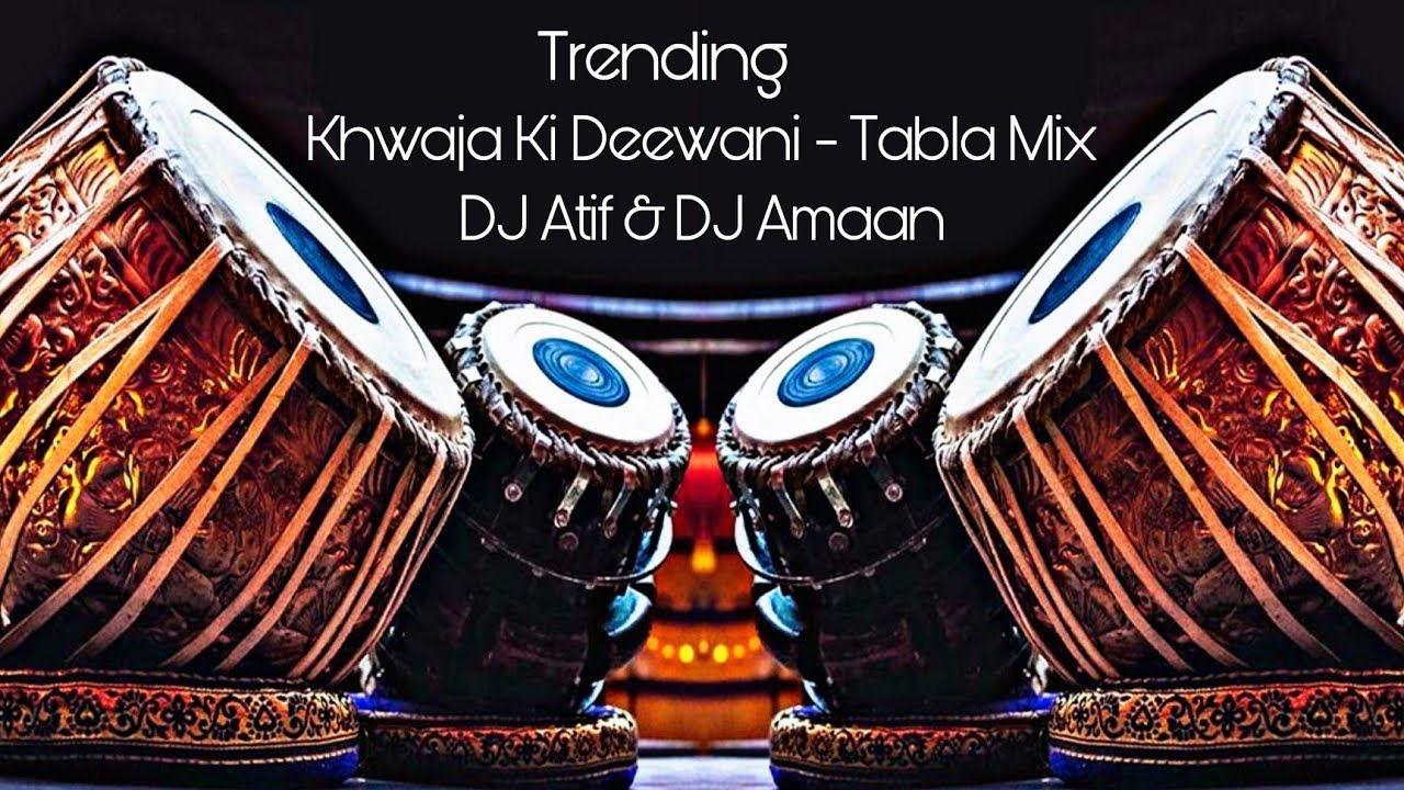 KHWAJA KI DEEWANI - TRENDING TABLA MIX - DJ ATIF & DJ AMAAN.