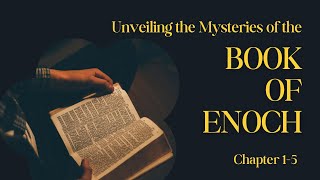 Unveiling the Mysteries of the Book of Enoch:Chapters 1-5