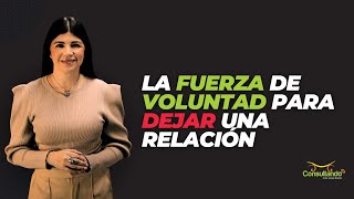 La fuerza de voluntad para dejar una relación