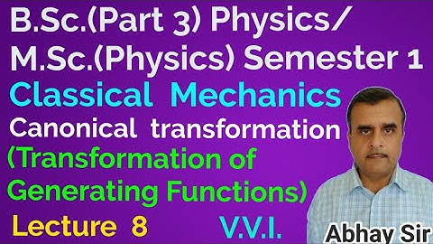 Canonical transformations, Classical Mechanics, B.Sc.(Part 3)Physics Hons./ M.Sc.Physics(Semester 1)