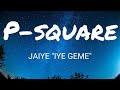 P-SQUARE - JAIYE (IHE GEME) (Official Lyrics)