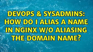 Celebrity DevOps & SysAdmins: How do I alias a name in nginx w/o aliasing the domain name? (3 Solutions!!) Net Worth