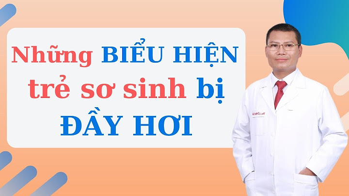 Trẻ sơ sinh bị đầy hơi phải làm thế nào năm 2024