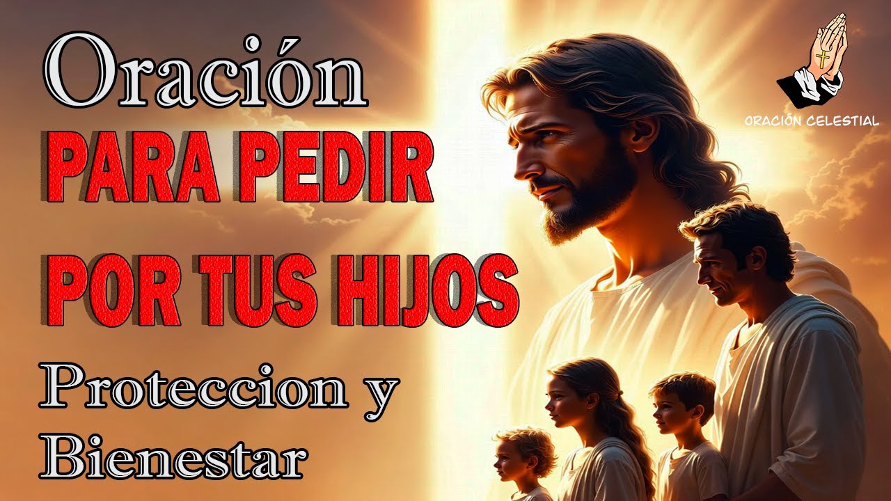 Oración poderosa para proteger a tus hijos hoy - YouTube
