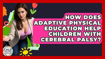 How Does Adaptive Physical Education Help Children With Cerebral Palsy? - Child Welfare Network