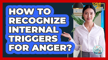 How To Recognize Internal Triggers For Anger?