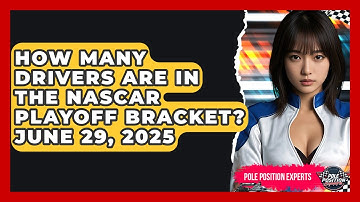 How Many Drivers Are in the NASCAR Playoff Bracket? June 29, 2025 | Pole Position Experts
