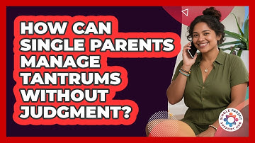 How Can Single Parents Manage Tantrums Without Judgment? - Single Parent Support Hub